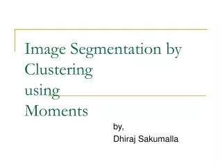 Image Segmentation by Clustering using Moments