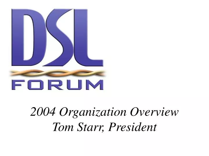 2004 organization overview tom starr president