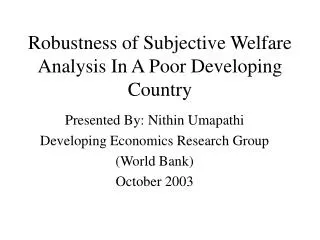 Robustness of Subjective Welfare Analysis In A Poor Developing Country