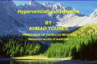 Hyperventilation syndrome BY AHMAD YOUNES PROFESSOR OF THORACIC MEDICINE