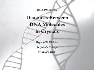 DNA PACKING: Distances Between DNA Molecules in Crystals Bryson W. Finklea St. John's College
