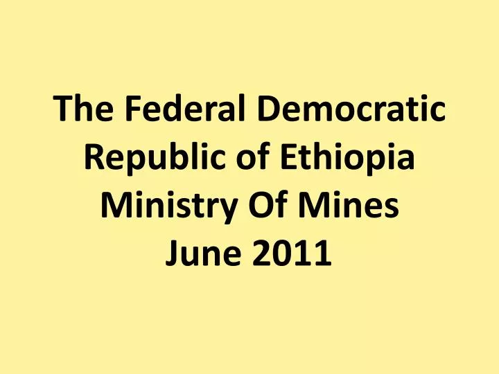 the federal democratic republic of ethiopia ministry of mines june 2011
