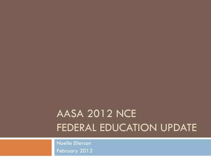 aasa 2012 nce federal education update