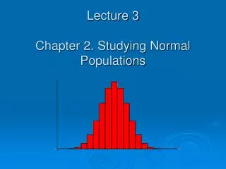Lecture 3 Chapter 2. Studying Normal Populations