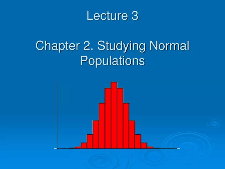 lecture 3 chapter 2 studying normal populations