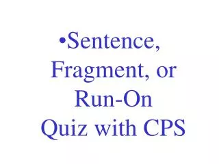 Sentence, Fragment, or Run-On Quiz with CPS