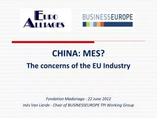 CHINA: MES? The concerns of the EU Industry Fondation Madariaga - 22 June 2012