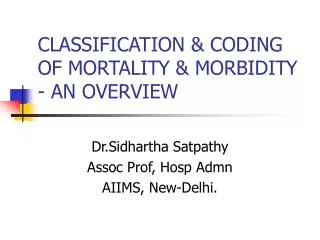 CLASSIFICATION &amp; CODING OF MORTALITY &amp; MORBIDITY - AN OVERVIEW