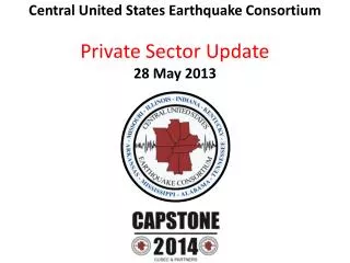 Central United States Earthquake Consortium Private Sector Update 28 May 2013