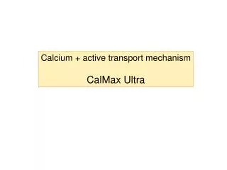 Calcium + active transport mechanism CalMax Ultra