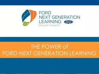 THE POWER of FORD NEXT GENERATION LEARNING