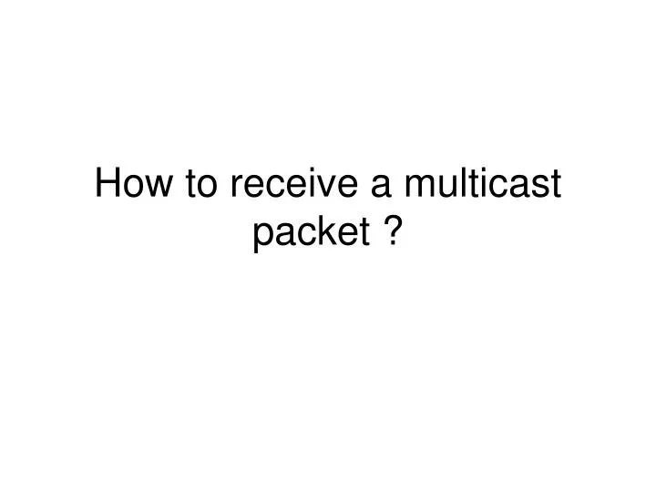 how to receive a multicast packet