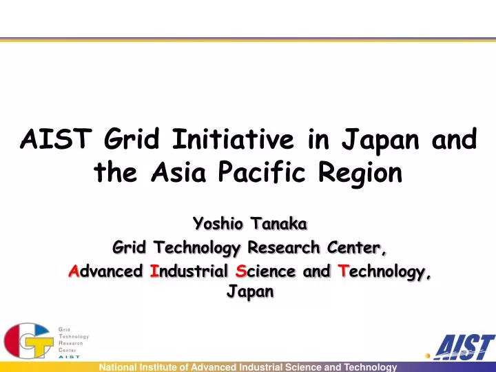 aist grid initiative in japan and the asia pacific region