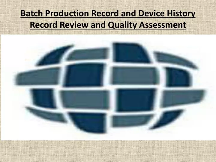 batch production record and device history record review and quality assessment