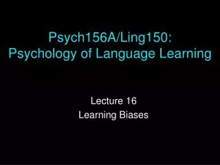 Psych156A/Ling150: Psychology of Language Learning