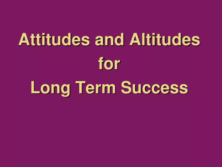 attitudes and altitudes for long term success