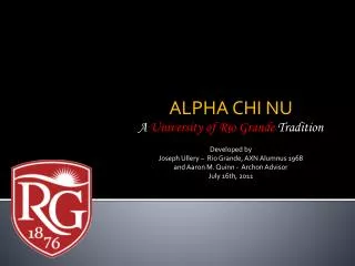 ALPHA CHI NU A University of Rio Grande Tradition Developed by
