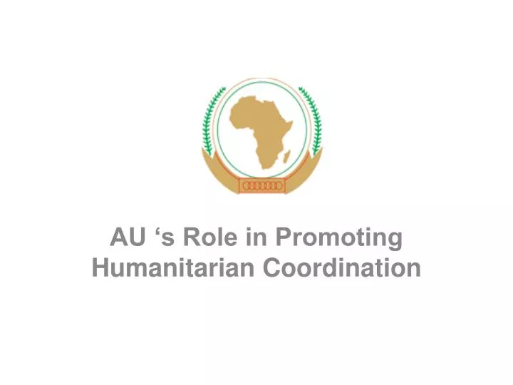 au s role in promoting humanitarian coordination