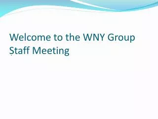 Welcome to the WNY Group Staff Meeting