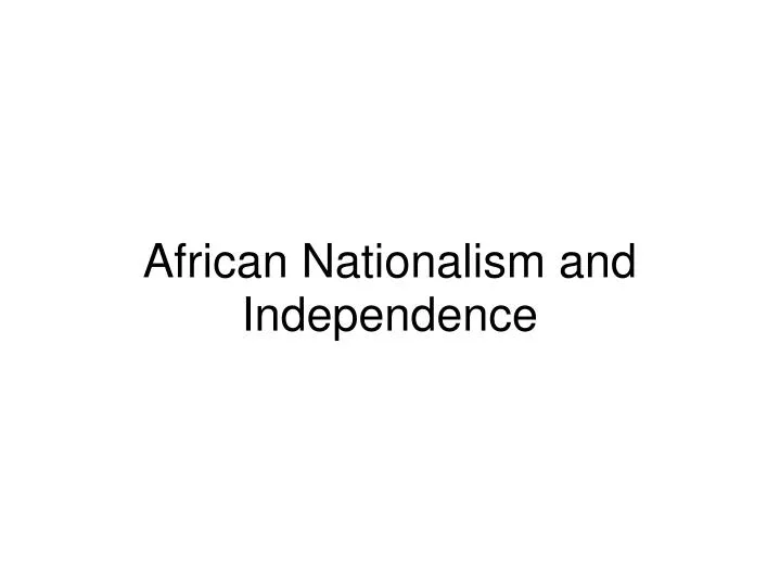 african nationalism and independence