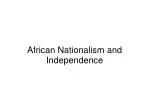 African Nationalism and Independence - slide 1