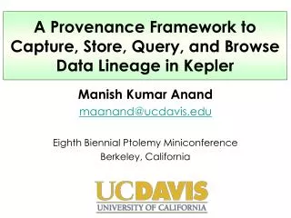 Manish Kumar Anand maanand@ucdavis Eighth Biennial Ptolemy Miniconference Berkeley, California