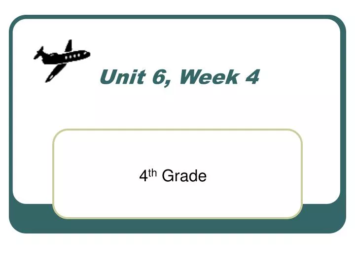 unit 6 week 4