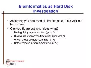 Bioinformatics as Hard Disk Investigation