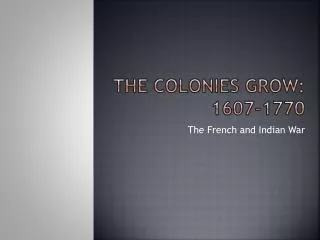 The Colonies Grow: 1607-1770