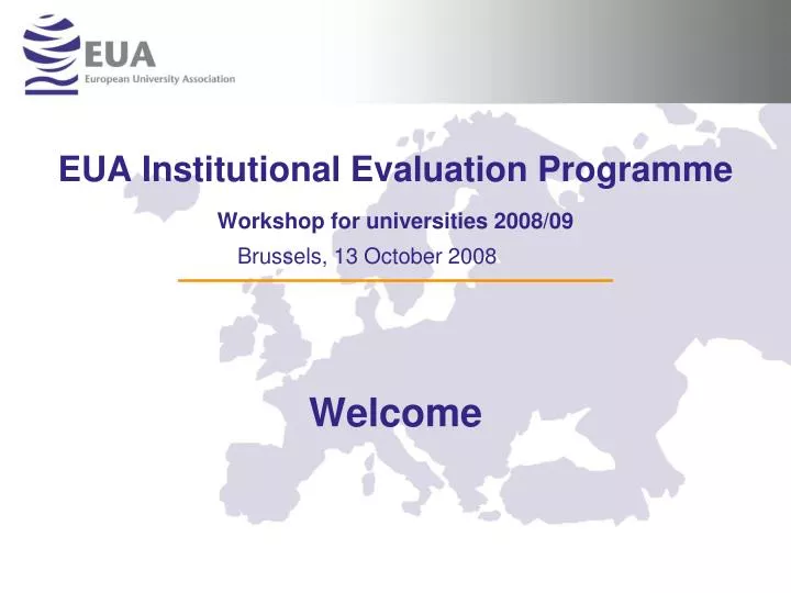 eua institutional evaluation programme workshop for universities 2008 09 brussels 13 october 2008