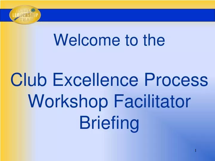 welcome to the club excellence process workshop facilitator briefing