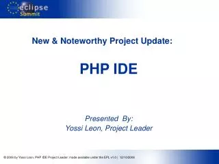 New &amp; Noteworthy Project Update:	 PHP IDE Presented By: Yossi Leon, Project Leader