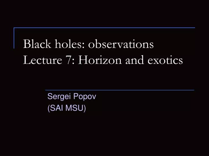 black holes observations lecture 7 horizon and exotics