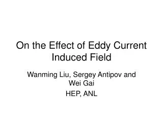 On the Effect of Eddy Current Induced Field