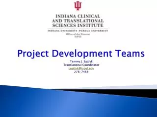 Project Development Teams Tammy J. Sajdyk Translational Coordinator tsajdyk@iupui 278-7488