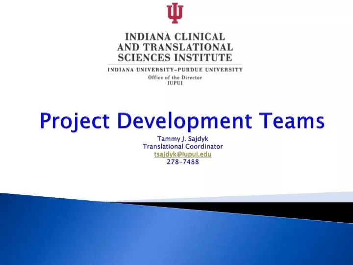 project development teams tammy j sajdyk translational coordinator tsajdyk@iupui edu 278 7488