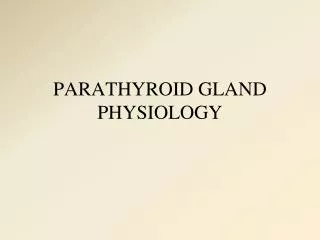 PARATHYROID GLAND PHYSIOLOGY