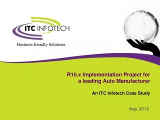 R10.x Implementation Project for a leading Auto Manufacturer An ITC Infotech Case Study