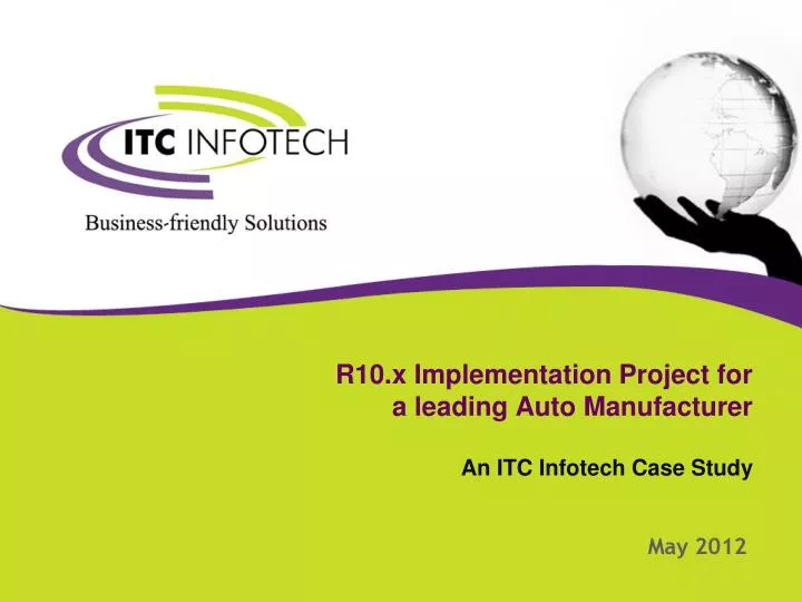 r10 x implementation project for a leading auto manufacturer an itc infotech case study