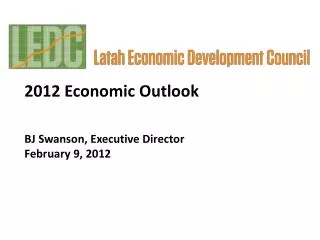 2012 Economic Outlook BJ Swanson, Executive Director February 9, 2012