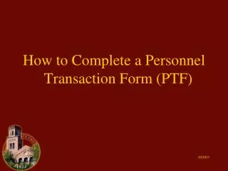 How to Complete a Personnel Transaction Form (PTF)