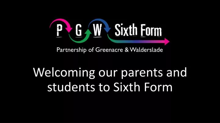 welcoming our parents and students to sixth form