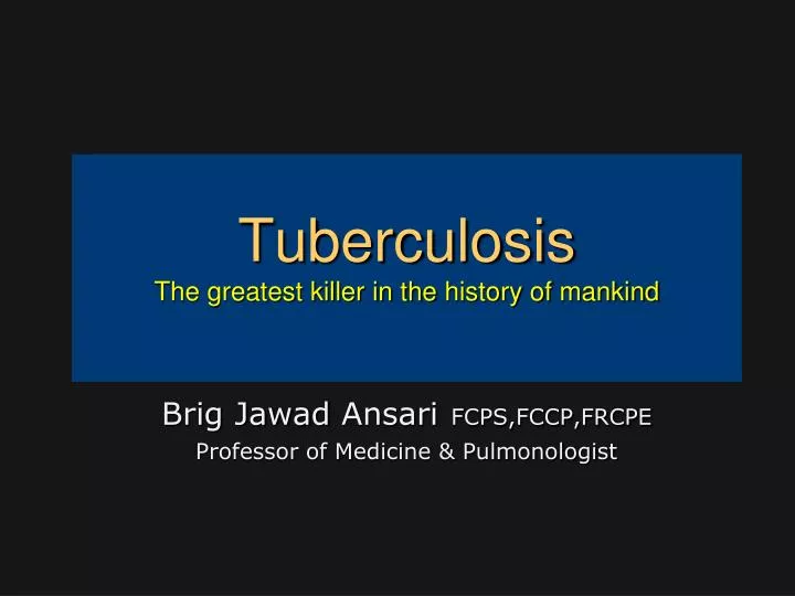 tuberculosis the greatest killer in the history of mankind