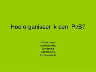 hoe organiseer ik een pvb