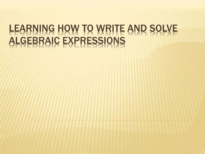 learning how to write and solve algebraic expressions