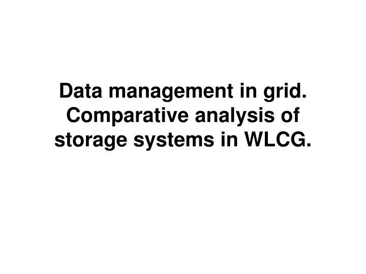 data management in grid comparative analysis of storage systems in wlcg