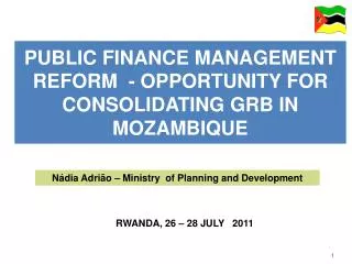 PUBLIC FINANCE MANAGEMENT REFORM - OPPORTUNITY FOR CONSOLIDATING GRB IN MOZAMBIQUE