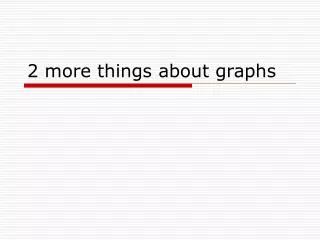 2 more things about graphs