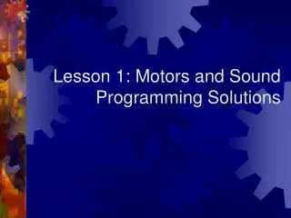 Lesson 1: Motors and Sound Programming Solutions