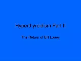 Hyperthyroidism Part II